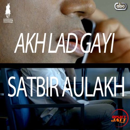 Akh Lad Gayi Satbir Aulakh Mp3 Song Free Download