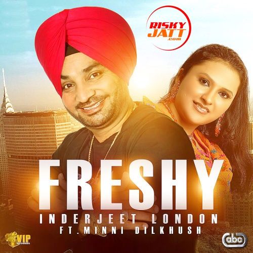 Freshy Inderjeet London, Minni Dilkhush Mp3 Song Free Download