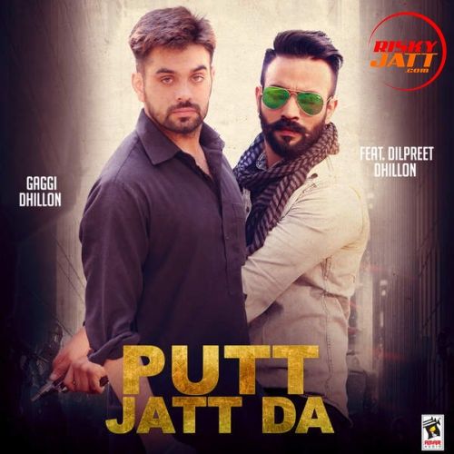 Putt Jatt Da (ft. Dilpreet Dhillon) Gaggi Dhillon Mp3 Song Free Download