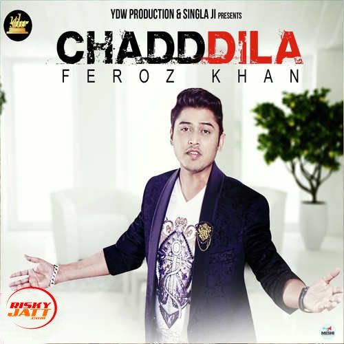 Chadd Dila Feroz Khan Mp3 Song Free Download