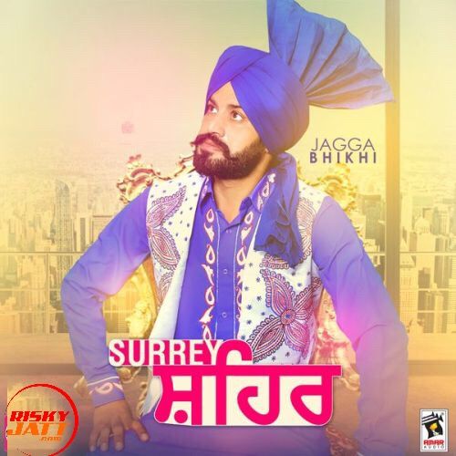 Surrey Shehar Jagga Bhikhi Mp3 Song Free Download