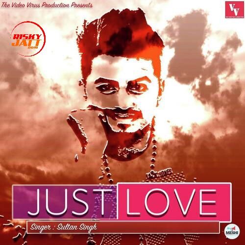 Just Love Sultan Singh Mp3 Song Free Download