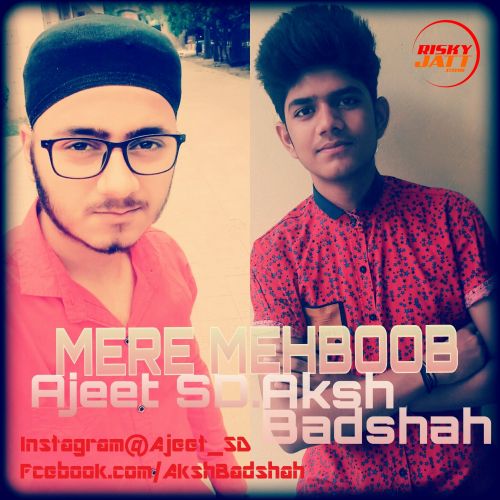 Mere Mehboob Ajeet Sd, Aksh Badshah Mp3 Song Free Download