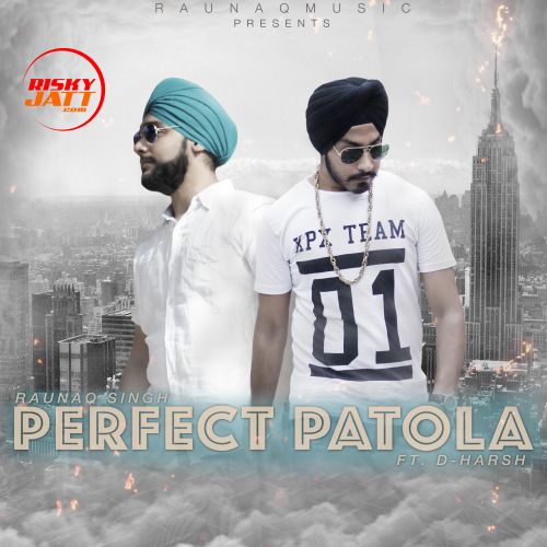 Perfect Patola Raunaq Singh, D-Harsh Mp3 Song Free Download