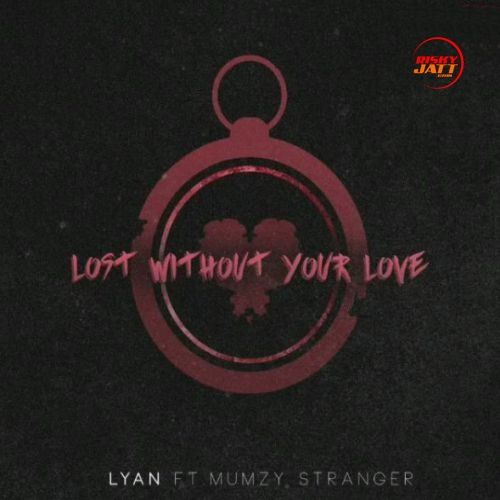 Lost Without Your Love Lyan, Mumzy Stranger Mp3 Song Free Download