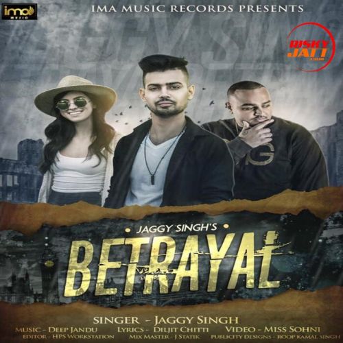 Betrayal Jaggy Singh Mp3 Song Free Download