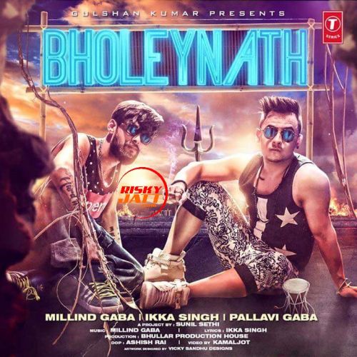 Bholeynath Millind Gaba, Ikka Singh Mp3 Song Free Download
