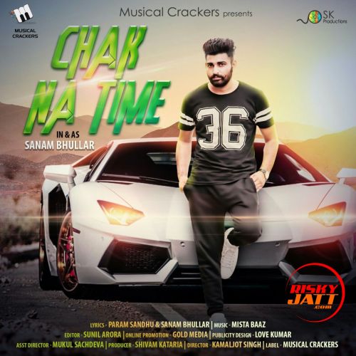 Chak Na Time Sanam Bhullar Mp3 Song Free Download