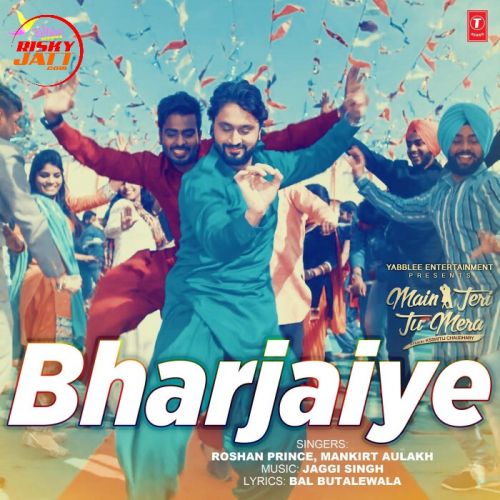 Bharjaiye Mankirt Aulakh, Roshan Prince Mp3 Song Free Download