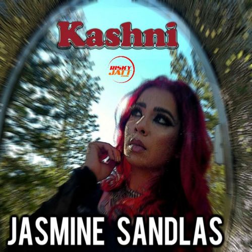 Kashni Jasmine Sandlas Mp3 Song Free Download