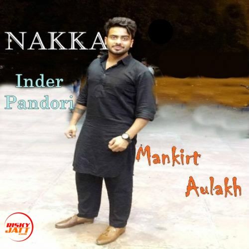 Nakka Mankirt Aulakh Mp3 Song Free Download