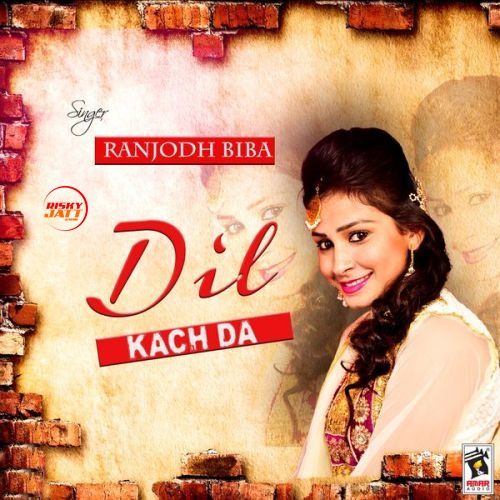 Dil Kach Da Ranjodh Biba Mp3 Song Free Download