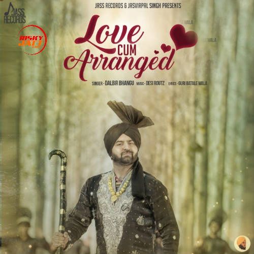 Love Cum Arranged Dalbir Bhangu Mp3 Song Free Download