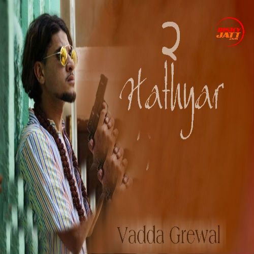 Hathyar 2 Vadda Grewal Mp3 Song Free Download