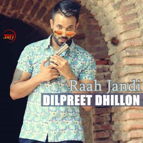 Raah Jandi Dilpreet Dhillon Mp3 Song Free Download