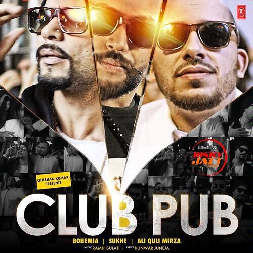 Club Pub Bohemia, Sukh E, Ali Quli Mirza Mp3 Song Free Download