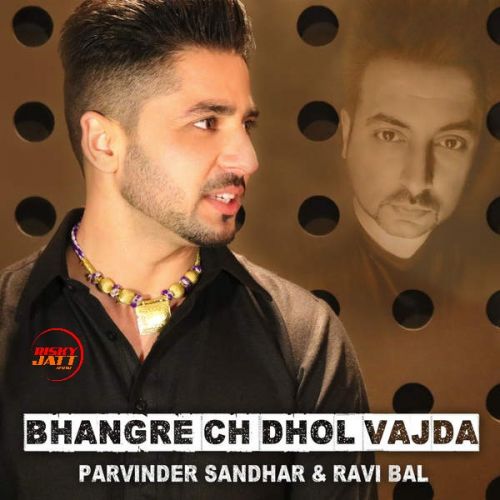 Bhangre Ch Dhol Vajda Parvinder Sandhar, Ravi Bal Mp3 Song Free Download