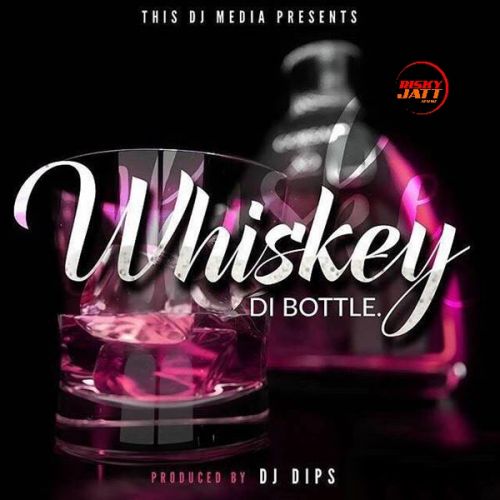 Whiskey Di Bottle Dj Dips Mp3 Song Free Download