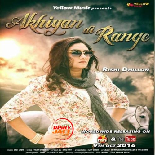 Akhiyan Di Range Rishi Dhillon Mp3 Song Free Download