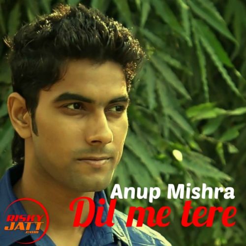 Dil Me Tere Anup Mishra Mp3 Song Free Download