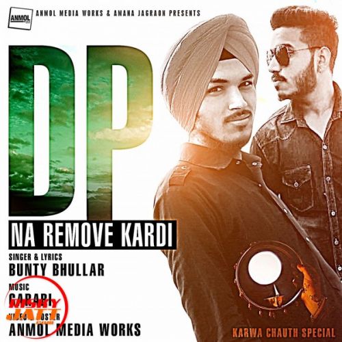 Dp Na Remove Kardi Bunty Bhullar Mp3 Song Free Download