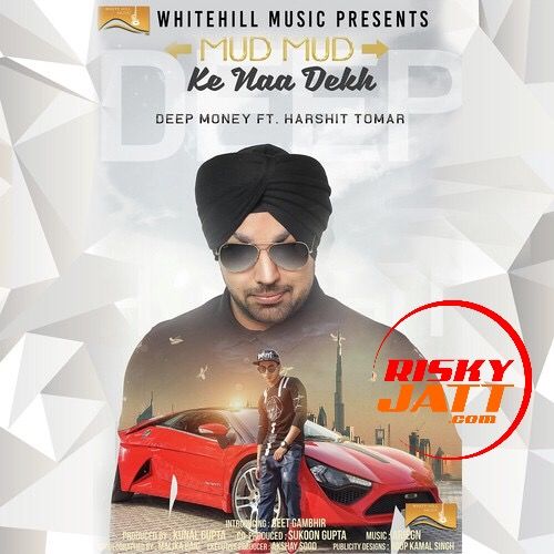 Mud Mud Ke Naa Dekh Deep Money Mp3 Song Free Download