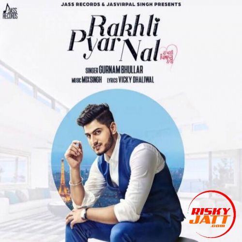 Rakhli Pyar Nal Gurnam Bhullar Mp3 Song Free Download