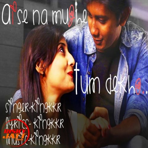 Aise Na Mujhe Tum Dekho Kingkkr Mp3 Song Free Download