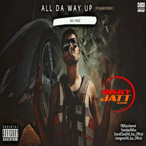 All Da Way Up (Punjabi Remix) Ali Kaz Mp3 Song Free Download