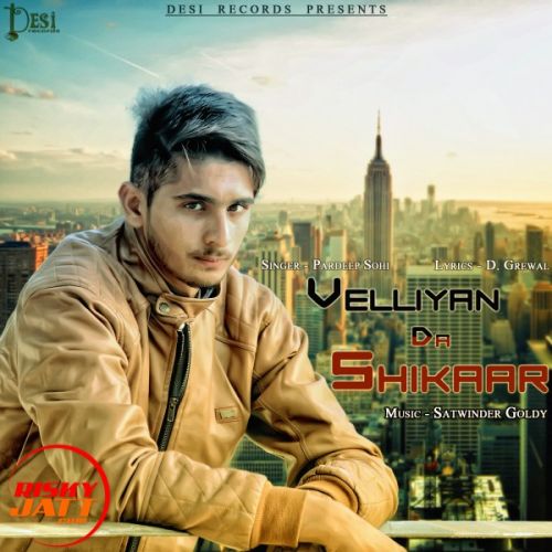 Velliyan Da Shikar Pardeep Sohi Mp3 Song Free Download