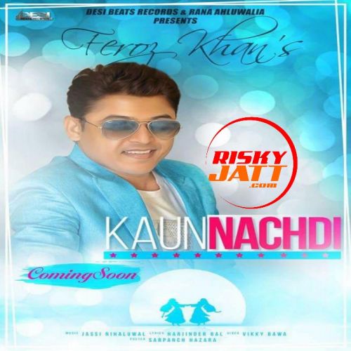 Kaun Nachdi Feroz Khan Mp3 Song Free Download