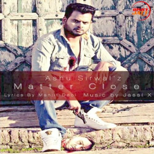 Matter Close Ashu Sirwal Mp3 Song Free Download