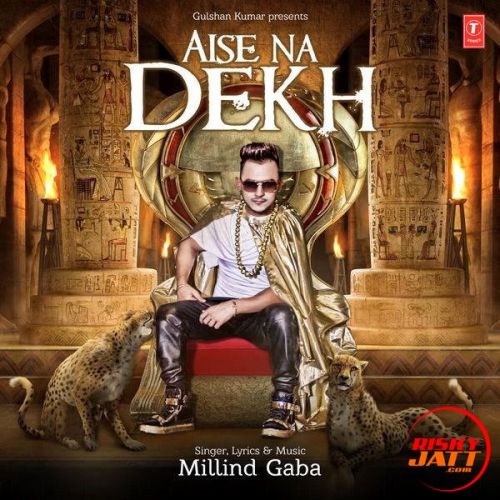 Aise Na Dekh Millind Gaba Mp3 Song Free Download