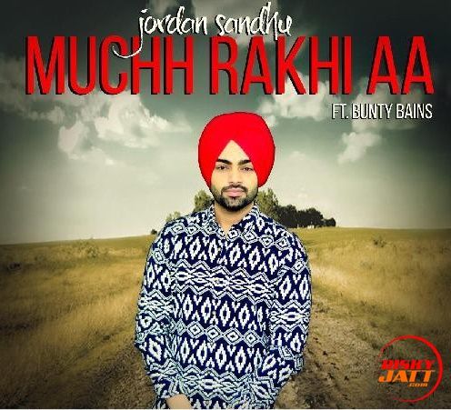 Muchh Rakhi Aa Jordan Sandhu Mp3 Song Free Download