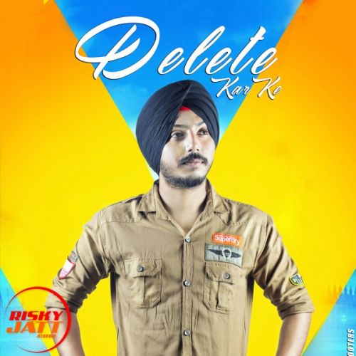 Delete Kar Ke Ramneek Singh Mp3 Song Free Download