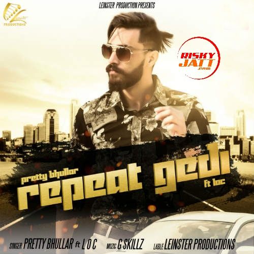 Repeat Gedi Pretty Bhullar, LOC Mp3 Song Free Download