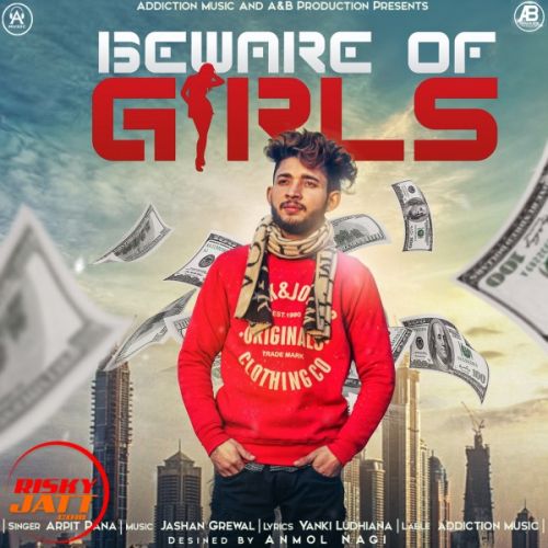 Beware Of Girls Arpit Rana Mp3 Song Free Download