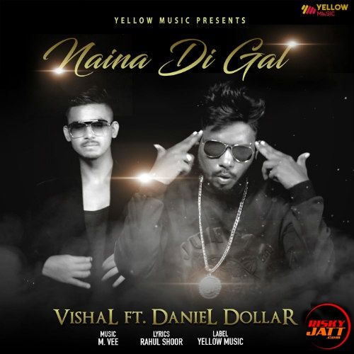 Naina Di Gal Vishal, Daniel Dollar Mp3 Song Free Download