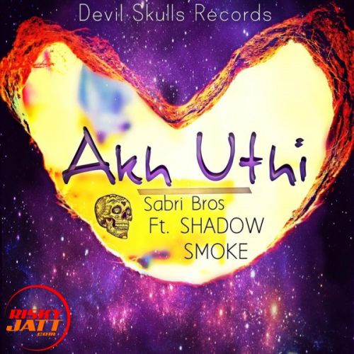 Akh uthi Smoke, Shadow, Sabri Bros Mp3 Song Free Download