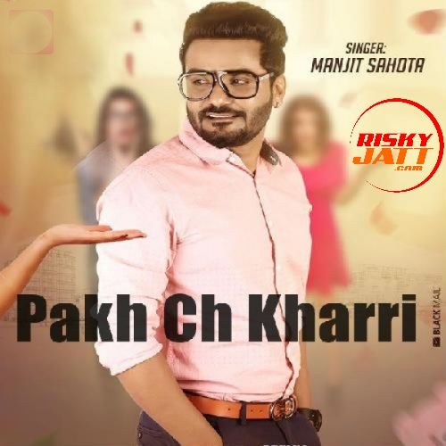 Pakh Ch Kharri Manjit Sahota Mp3 Song Free Download