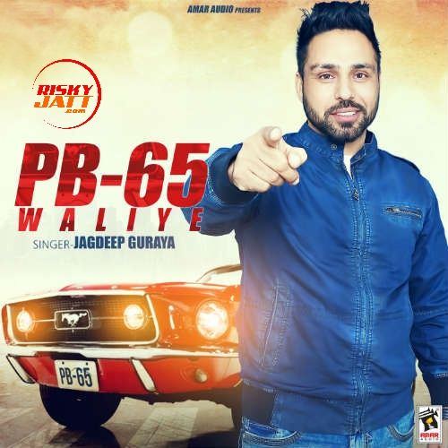 PB 65 Waliye Jagdeep Guraya Mp3 Song Free Download