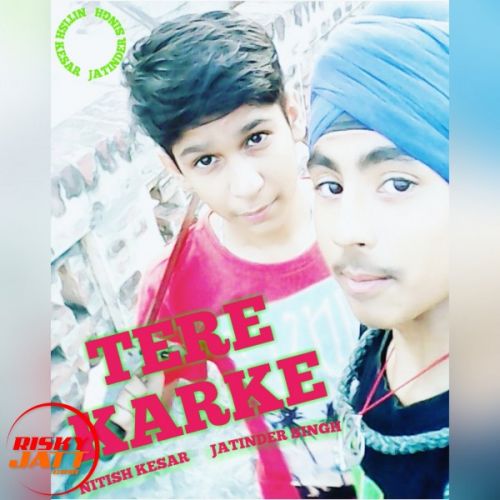 Tere Karke Nitish Kesar,  Jatinder Singh Mp3 Song Free Download