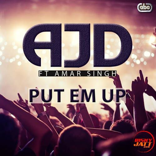 Put Em Up Amar Singh ,  AJD Mp3 Song Free Download