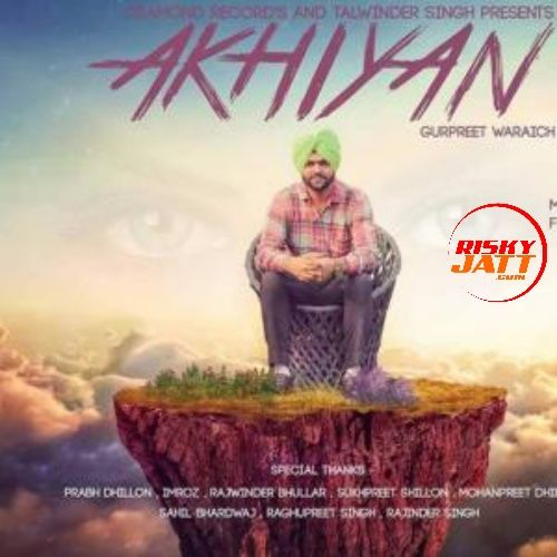 Akhiyan Gurpreet Waraich Mp3 Song Free Download
