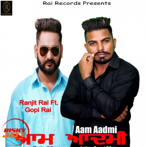 Aam Aadmi Ranjit Rai Feat Gopi Rai Mp3 Song Free Download