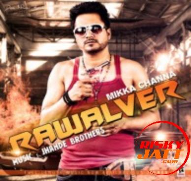 Rawalwer Mikka Channa Mp3 Song Free Download