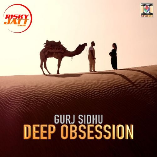 Deep Obsession Gurj Sidhu Mp3 Song Free Download