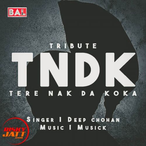 Tere Nak Da Koka (Tribute To Kuldeep Manak) Deep Chohan Mp3 Song Free Download