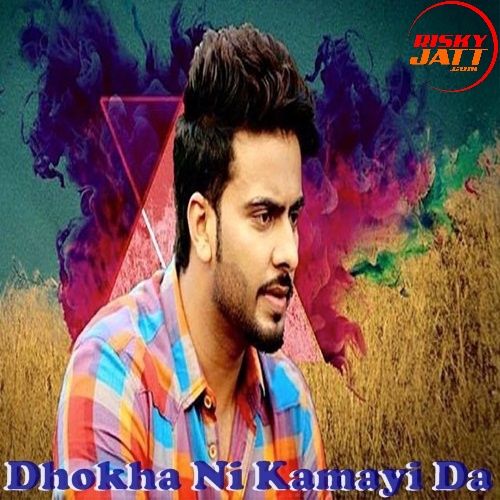 Dhokha Ni Kamayi Da Mankirat Aulakh Mp3 Song Free Download