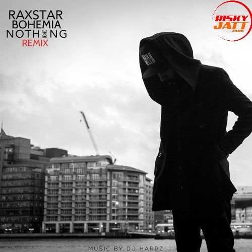 Nothing (Remix) Raxstar, Bohemia Mp3 Song Free Download